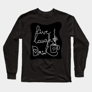 Live Laugh Drink Coffee Long Sleeve T-Shirt